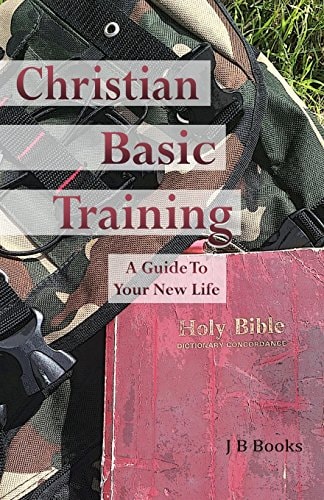 Christian Basic Training A Guide To Your New Life