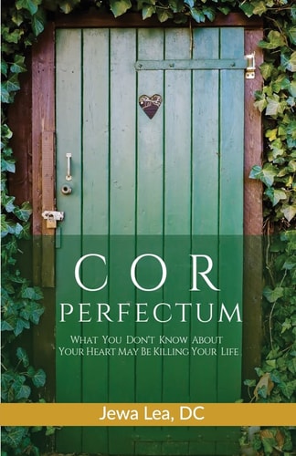 Cor Perfectum What You Don't Know About Your Heart May Be Killing Your Life
