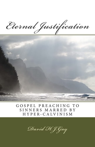 Eternal Justification Gospel Preaching to Sinners Marred by Hyper-Calvinism