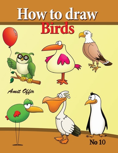 How to Draw Birds Drawing Book for Kids and Adults That Will Teach You How to Draw Birds Step by Step
