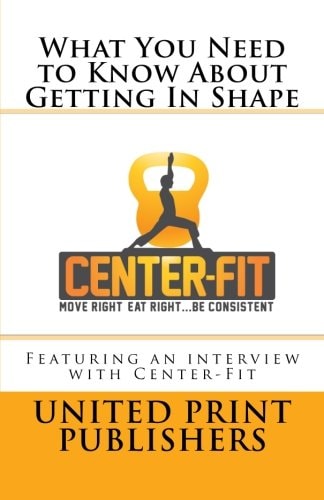What You Need to Know About Getting In Shape Featuring an Interview with Center-Fit