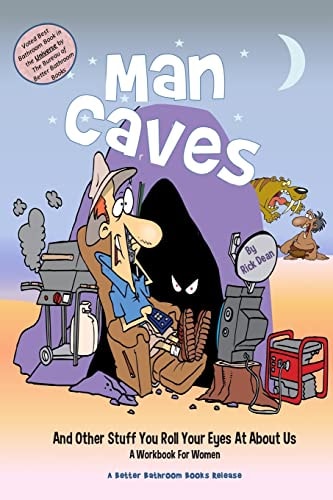 Man Caves [and Other Stuff You Roll Your Eyes at about Us] A Workbook For Women