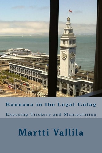 Bannana in the Legal Gulag Exposing Trickery and Manipulation
