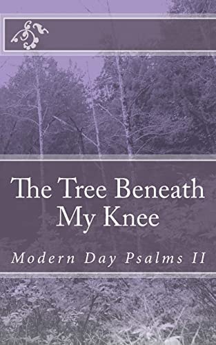 Modern Day Psalms II The Tree Beneath My Knee