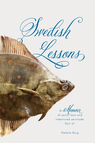 Swedish Lessons A Memoir of Sects, Love and Indentured Servitude. Sort Of.