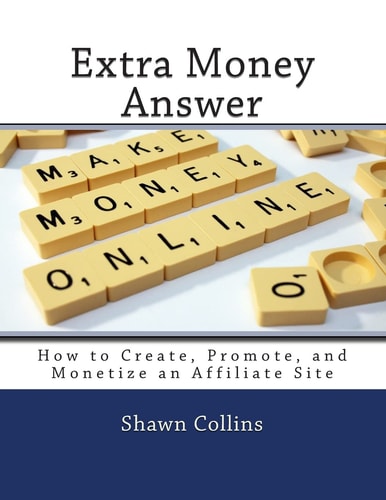 Extra Money Answer How to Create, Promote, and Monetize an Affiliate Site