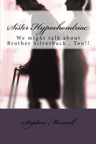Sister Hypochondriac We Might Talk about Brother Silverback , Too!!