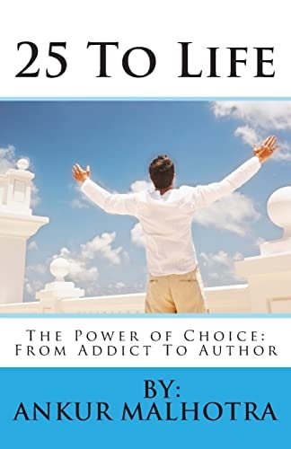 25 To Life The Power of Choice: From Addict To Author