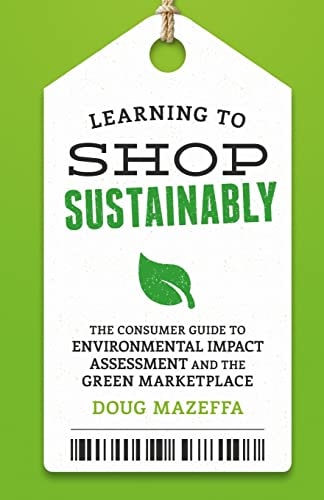 Learning to Shop Sustainably The Consumer Guide to Environmental Impact Assessment and the Green Marketplace