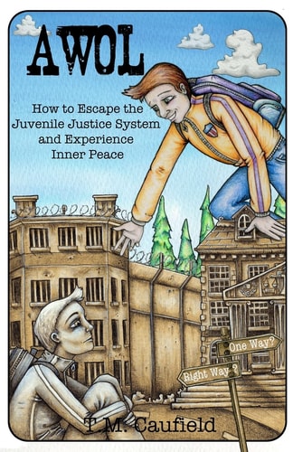 A.W.O.L How to Escape the Juvenile Justice System and Experience Inner Peace