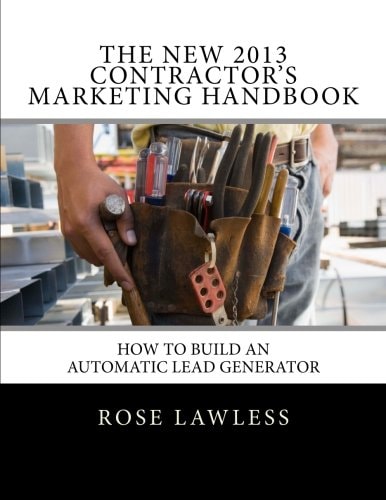 The New 2013 Contractor's Marketing Handbook How to Build an Automatic Lead Generator
