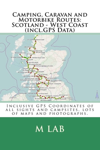 Camping, Caravan and Motorbike Routes Scotland - West Coast (incl.GPS Data)