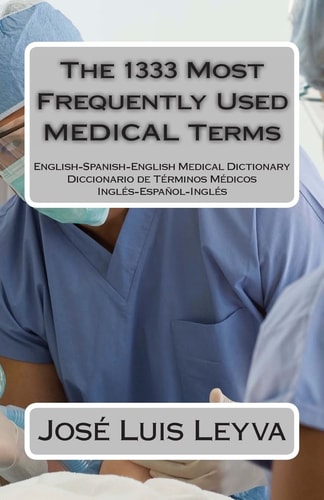 The 1333 Most Frequently Used MEDICAL Terms Diccionario de Términos Médicos