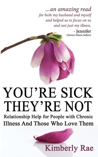 You're Sick; They're Not Relationship Help for People with Chronic Illness and Those Who Love Them