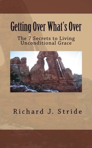 Getting Over Whats Over The Seven Secrets to Living God's Unconditional Grace