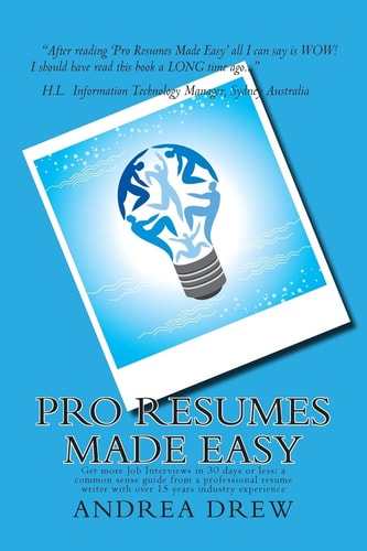 Pro Resumes Made Easy Get More Job Interviews in 30 Days Or Less: Written by a Pro Resume Writer of 15 Years