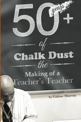 Fifty-Plus Years of Chalkdust The Making of a Teacher's Teacher