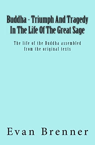 Buddha - Triumph And Tragedy In The Life Of The Great Sage The Life of the Buddha Assembled from the Original Texts as a Solo Show