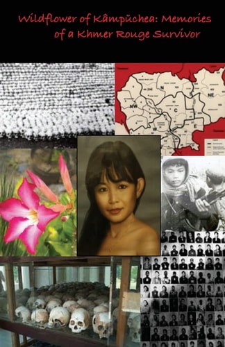 Wildflower of Kampuchea Memories of a Khmer Rouge Survivor
