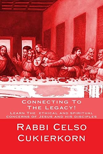 Connecting To The Legacy! Learn The Ethical and Spiritual Concerns of Jesus and His Disciples