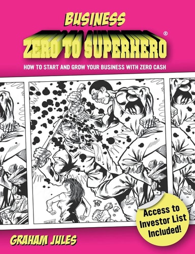 Business Zero to Superhero How to Start and Grow Your Business with Zero Cash