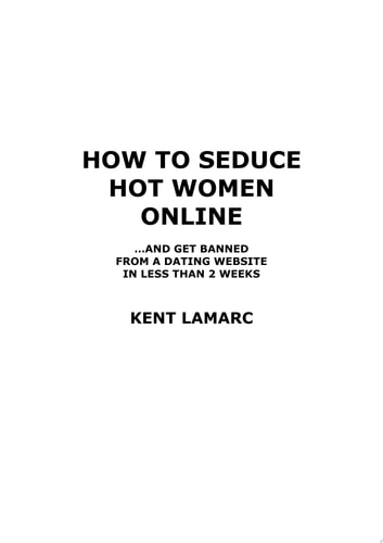 How to Seduce Hot Women Online …and Get Banned from a Dating Website in Less than 2 Weeks