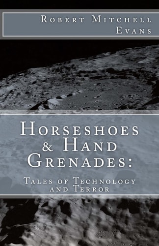 Horseshoes and Hand Grenades Tales of Technology and Terror