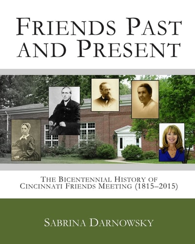 Friends Past and Present The Bicentennial History of Cincinnati Friends Meeting (1815-2015)