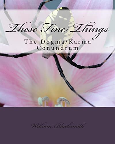 These Fine Things The Dogma/Karma Cnundrum