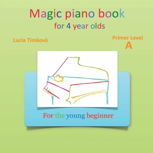 Magic Piano Book for 4 Year Olds - Primer Level A For the Young Beginner