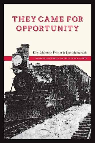 They Came for Opportunity A Collection of Cheney Area Pioneer Biographies