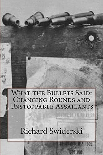 What the Bullets Said Changing Rounds and Unstoppable Assailants