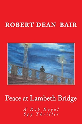 Peace at Lambeth Bridge A Rob Royal Spy Thiller