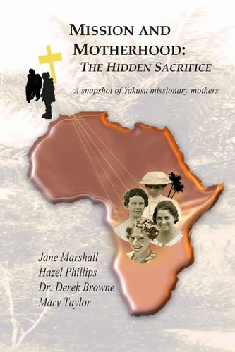 Mission and Motherhood The Hidden Sacrifice: A Snapshot of Yakusu Missionary Mothers