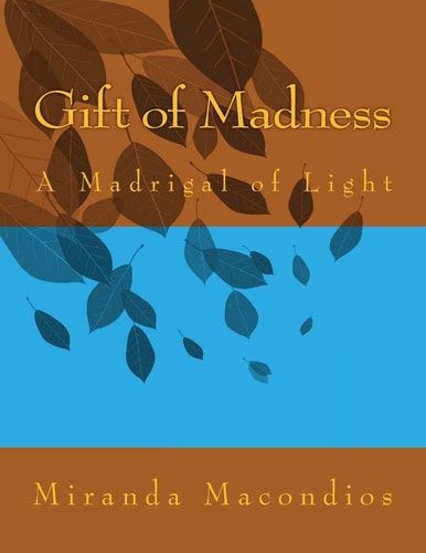 Gift of Madness A Madrigal of Light