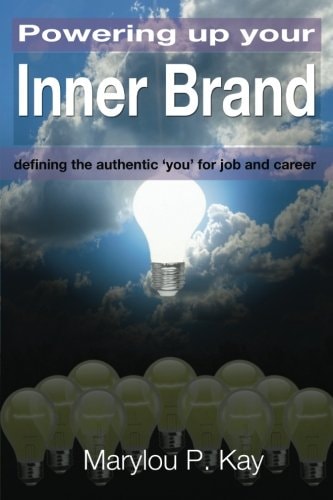 Powering Up Your Inner Brand Defining the Authentic 'You' for Job and Career