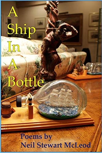 A Ship In A Bottle Poems by Neil Stewart McLeod
