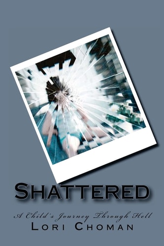 Shattered A Child's Journey Through Hell