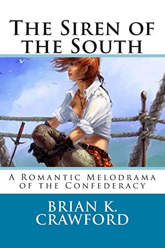 The Siren of the South A Romantic Melodrama of the Confederacy