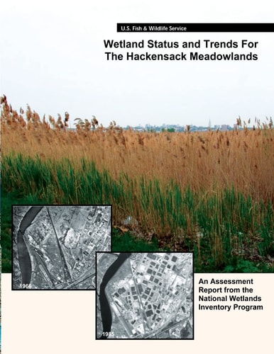 Wetland Status and Trends for the Hackensack Meadowlands An Assessment Report from the U. S. Fish and Wildlife Service?s National Wetlands Inventory Program