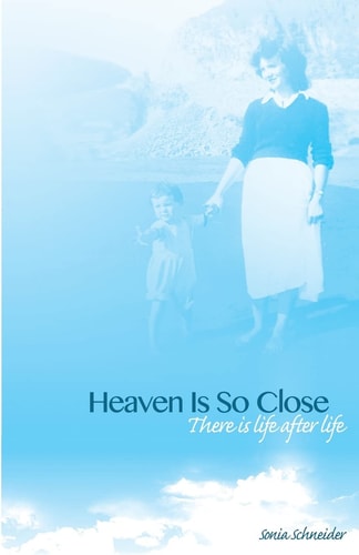 Heaven Is So Close A Book about My Personal Paranormal Experiences