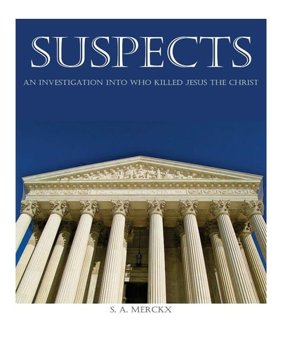 Suspects An Investigation of Who Killed Jesus the Christ