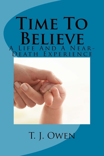 Time To Believe A Life and a Near-Death Experience