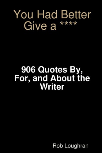 You Had Better Give a **** 906 Quotes By, For, and About the Writer