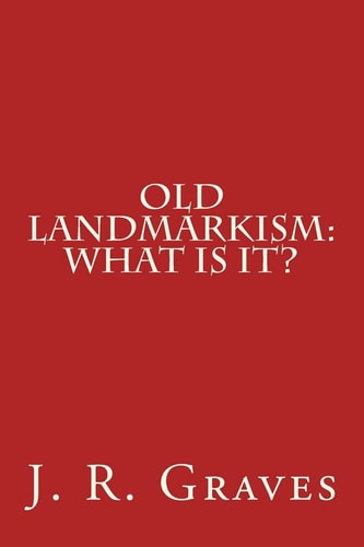 Old Landmarkism What Is It?