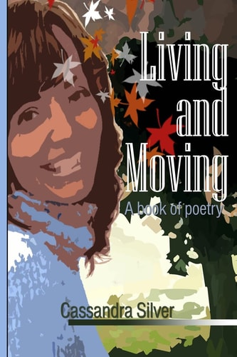 Living and Moving a Book of Poetry by Cassandra Silver