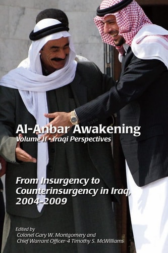 Al-Anbar Awakening; Volume 2 - Iraqi Perspectives From Insurgency to Counterinsurgency in Iraq, 2004-2009