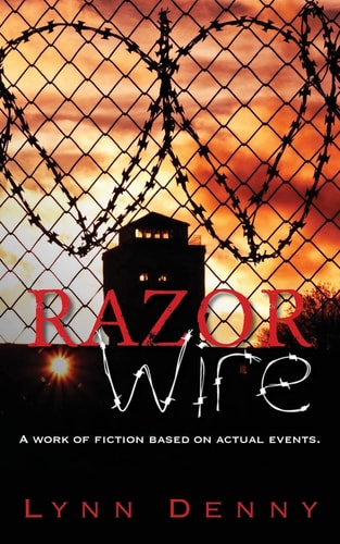 Razor Wire A Work of Fiction Based on Actual Events.