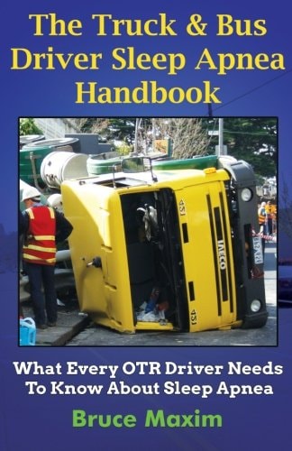 The Truck and Bus Driver Sleep Apnea Handbook What Every OTR Driver Needs to Know about Sleep Apnea