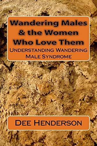 Wandering Males and the Women Who Love Them Understanding Wandering Male Syndrome